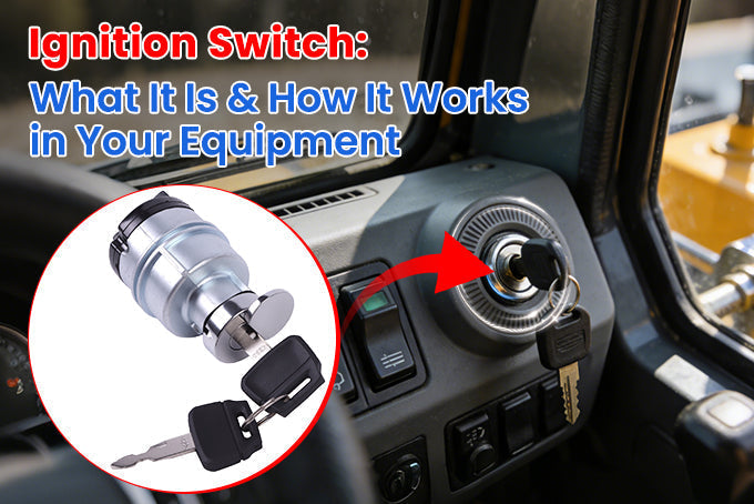 Ignition Switch: What It Is & How It Works in Your Equipment